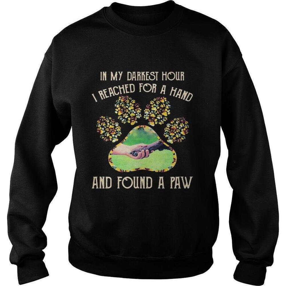 In My Darkest Hour I Reached For A Hand And Found A Paw Dog Sunflower Shirt